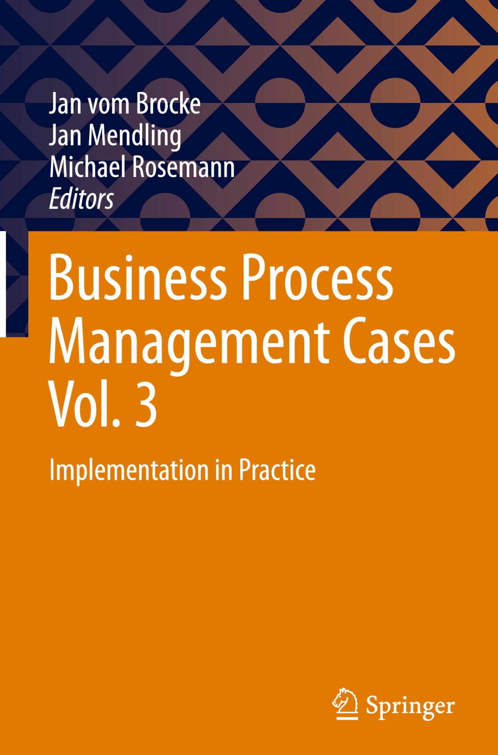 Business Process Management Cases Vol. 3: Implementation in Practice
