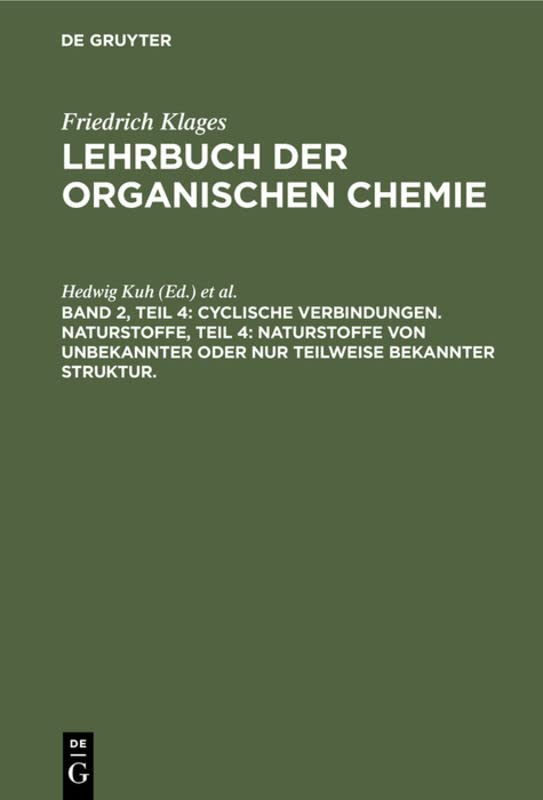 Cyclische Verbindungen. Naturstoffe, Teil 4: Naturstoffe von unbekannter oder nur teilweise bekannter Struktur. (Victor Meyer: Lehrbuch der organischen Chemie)