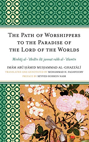 The Path of Worshippers to the Paradise of the Lord of the Worlds: Minhaj al-abidin ila jannat rabb al-alamin