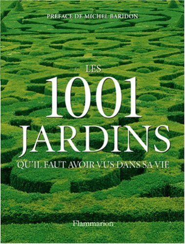 Les 1001 Jardins Qu'il Faut Avoir Vus Dans Sa Vie