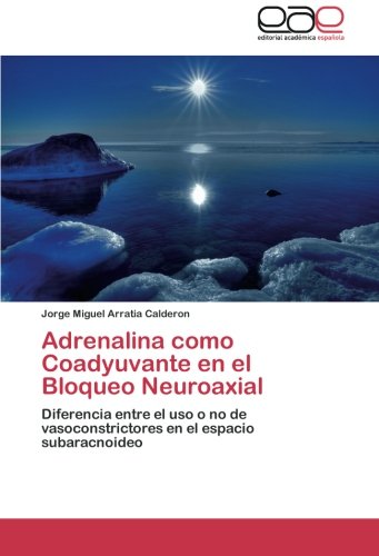 Adrenalina como Coadyuvante en el Bloqueo Neuroaxial: Diferencia entre el uso o no de vasoconstrictores en el espacio subaracnoideo