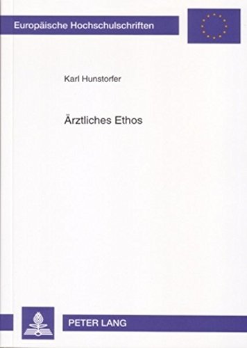 Ärztliches Ethos: Technikbewältigung in der modernen Medizin? (Europäische Hochschulschriften - Reihe XXIII)
