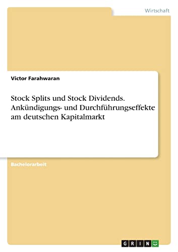 Stock Splits und Stock Dividends. Ankündigungs- und Durchführungseffekte am deutschen Kapitalmarkt