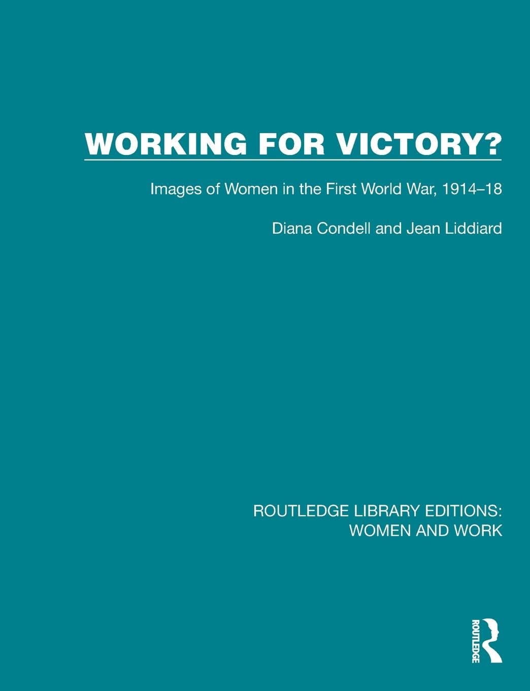 Working for Victory?: Images of Women in the First World War, 1914-18 (Routledge Library Editions: Women and Work)