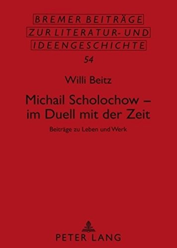 Michail Scholochow - im Duell mit der Zeit: Beiträge zu Leben und Werk (Bremer Beiträge zur Literatur- und Ideengeschichte)