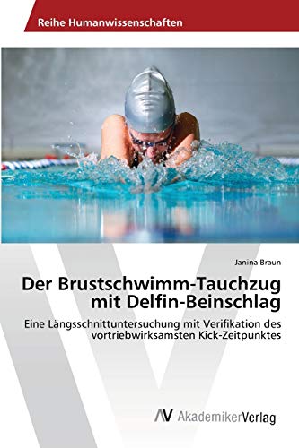 Der Brustschwimm-Tauchzug mit Delfin-Beinschlag: Eine Längsschnittuntersuchung mit Verifikation des vortriebwirksamsten Kick-Zeitpunktes