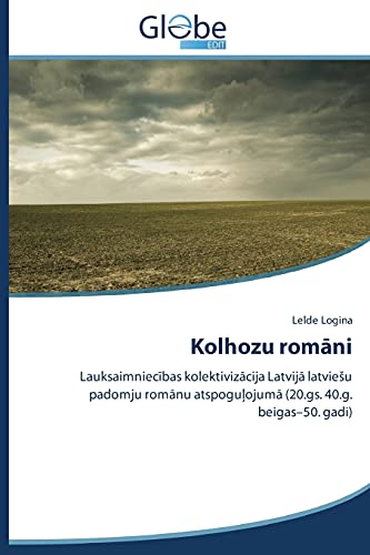 Kolhozu romāni: Lauksaimniecības kolektivizācija Latvijā latviešu padomju romānu atspoguļojumā (20.gs. 40.g. beigas–50. gadi): Lauksaimniecibas ... atspogulojuma (20.gs. 40.g. beigas-50. gadi)