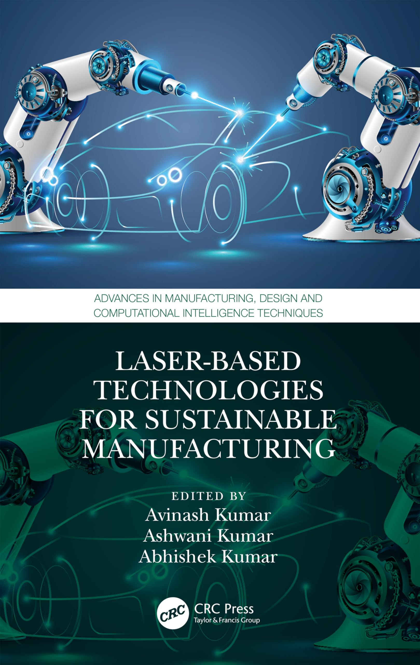 Laser-based Technologies for Sustainable Manufacturing (Advances in Manufacturing, Design and Computational Intelligence Techniques)
