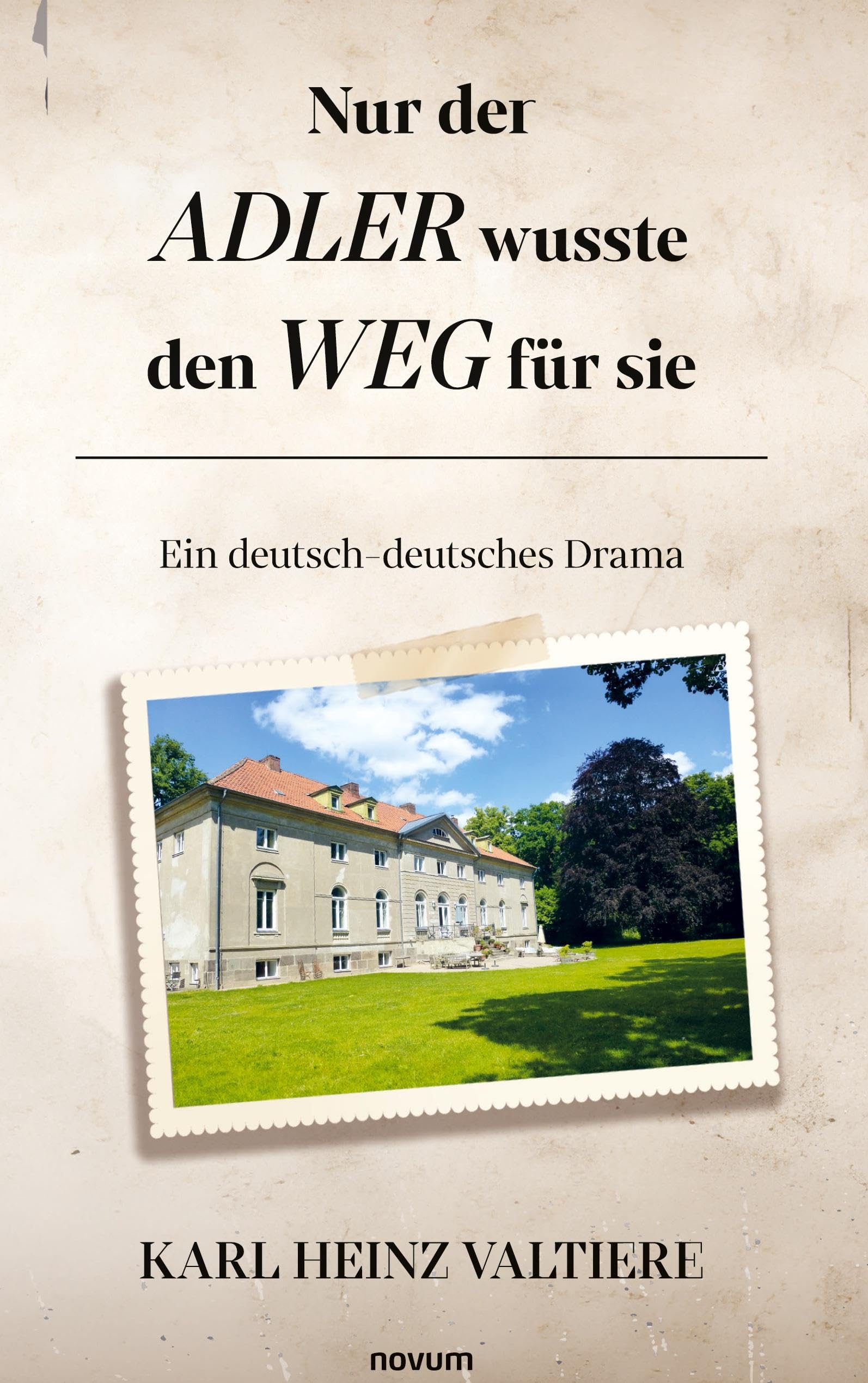 Nur der Adler wusste den Weg für sie: Ein deutsch-deutsches Drama
