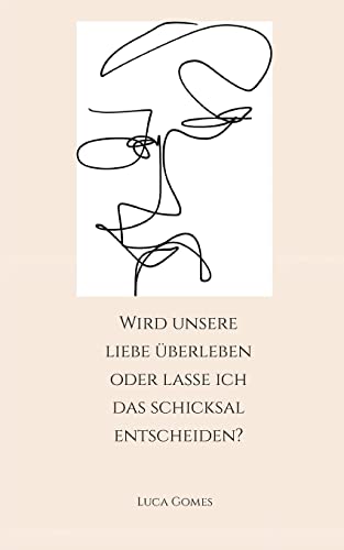 Wird unsere Liebe überleben oder lasse ich das Schicksal entscheiden?