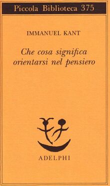 Che cosa significa orientarsi nel pensiero? (Piccola biblioteca Adelphi)