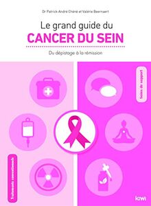 Le grand guide du cancer du sein : du dépistage à la rémission