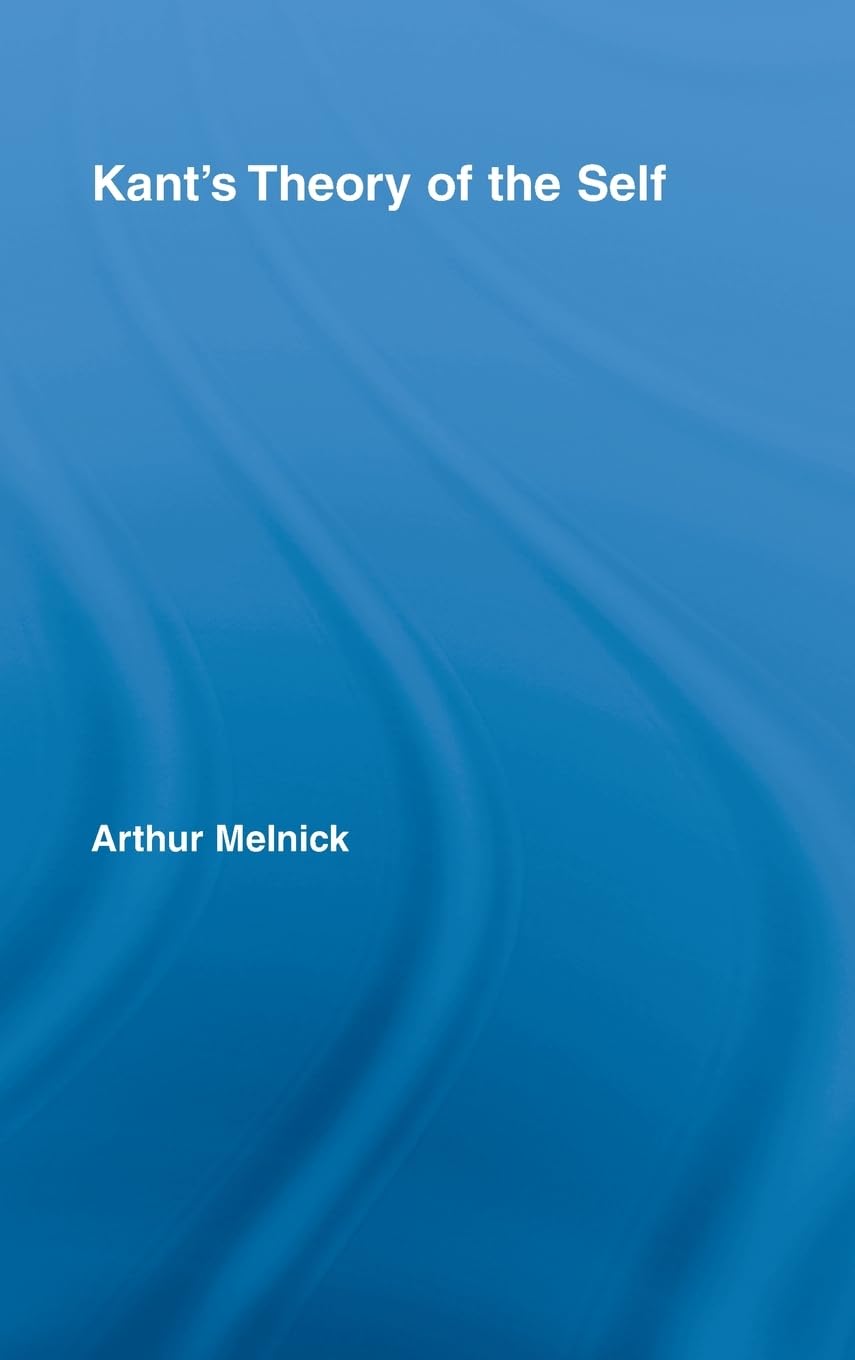 Kant's Theory of the Self (Routledge Studies in Eighteenth Century Philosophy)