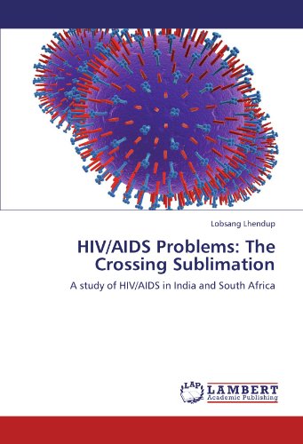 HIV/AIDS Problems: The Crossing Sublimation: A study of HIV/AIDS in India and South Africa