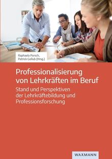 Professionalisierung von Lehrkräften im Beruf: Stand und Perspektiven der Lehrkräftebildung und Professionsforschung