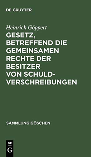 Gesetz, betreffend die gemeinsamen Rechte der Besitzer von Schuldverschreibungen: Vom 4. Dezember 1899 ; Text-Ausgabe mit Anmerkungen und Sachregister (Sammlung Göschen, 52, Band 52)