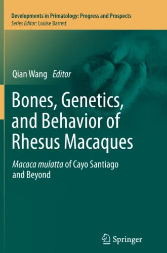 Bones, Genetics, and Behavior of Rhesus Macaques: Macaca Mulatta of Cayo Santiago and Beyond (Developments in Primatology: Progress and Prospects)