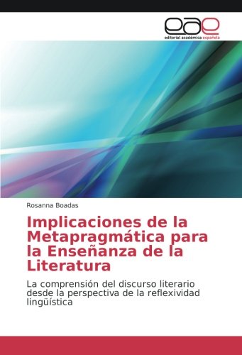 Implicaciones de la Metapragmática para la Enseñanza de la Literatura: La comprensión del discurso literario desde la perspectiva de la reflexividad lingüística