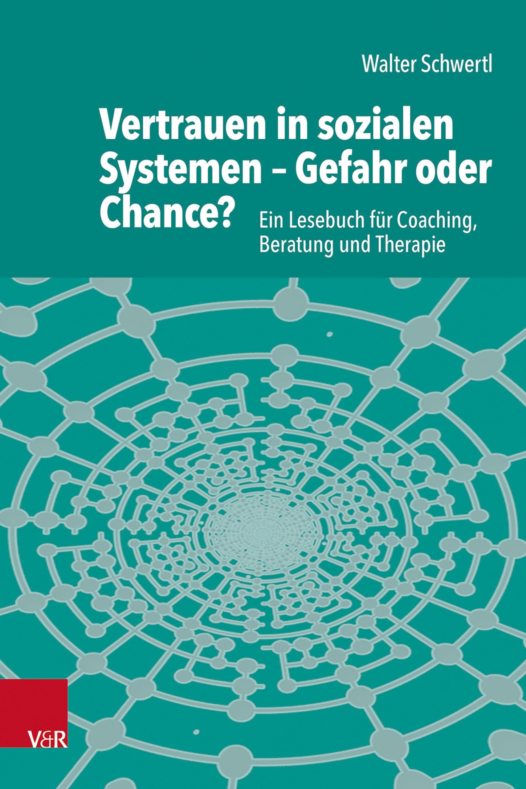 Vertrauen in sozialen Systemen – Gefahr oder Chance?: Ein Lesebuch für Coaching, Beratung und Therapie