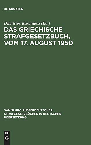 Das griechische Strafgesetzbuch, vom 17. August 1950 (Sammlung außerdeutscher Strafgesetzbücher in deutscher Übersetzung, 59, Band 59)