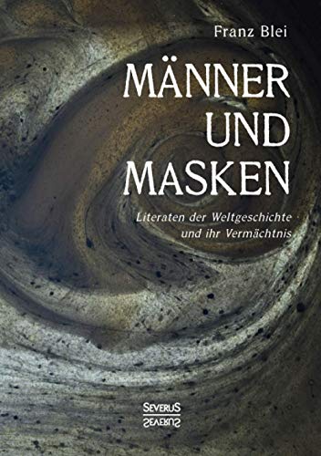 Männer und Masken: Literaten der Weltgeschichte und ihr Vermächtnis