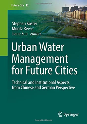 Urban Water Management for Future Cities: Technical and Institutional Aspects from Chinese and German Perspective (Future City, Band 12)