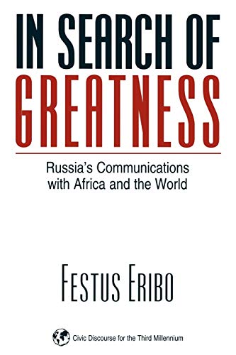 In Search of Greatness: Russia's Communications with Africa and the World (Civic Discourse for the Third Millennium)