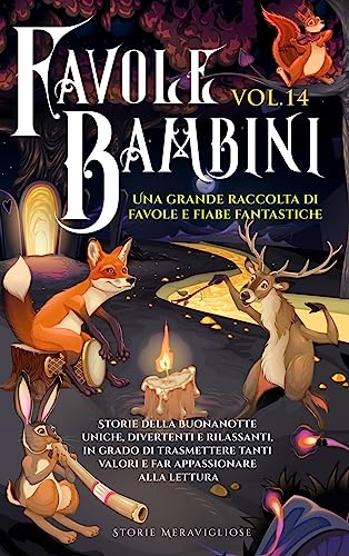 Favole per Bambini: Una grande raccolta di favole e fiabe fantastiche. (Vol.14) Storie della buonanotte uniche, divertenti e rilassanti, in grado di ... tanti valori e far appassionare alla lettura