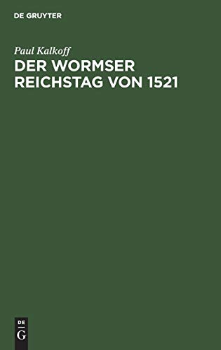 Der Wormser Reichstag von 1521: Biographische und quellenkritische Studien zur Reformationsgeschichte