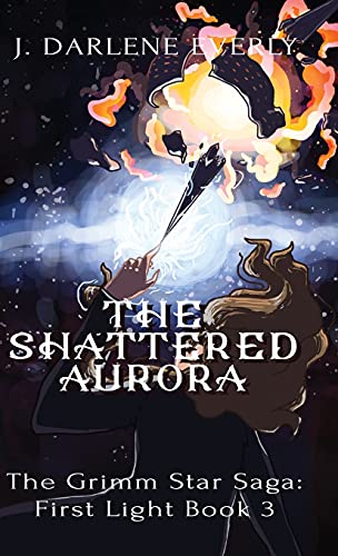 The Shattered Aurora (The Grimm Star Saga: First Light, Band 3)