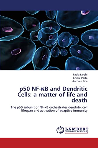 p50 NF-κB and Dendritic Cells: a matter of life and death: The p50 subunit of NF-κB orchestrates dendritic cell lifespan and activation of adaptive ... lifespan and activation of adaptive immunity