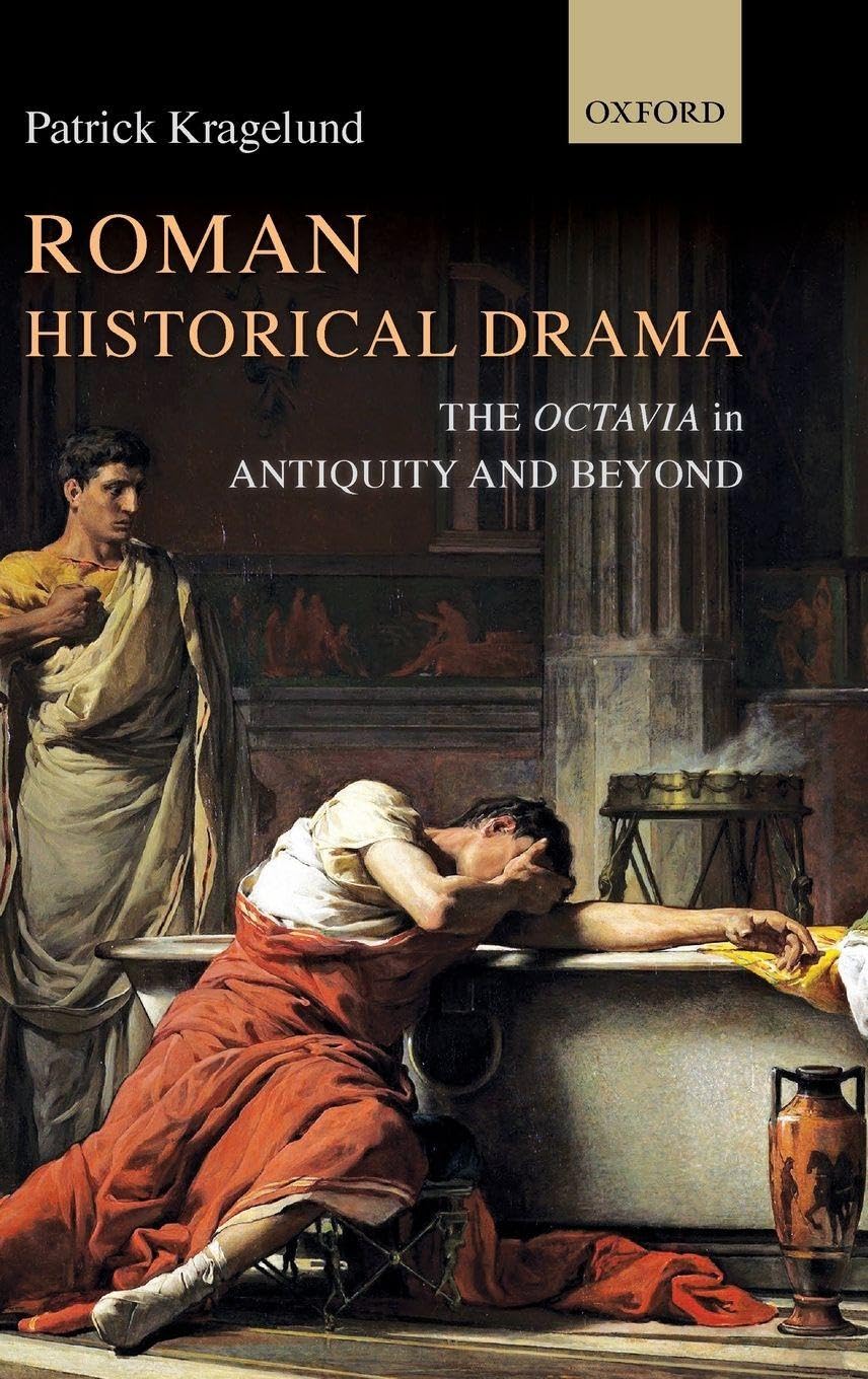 ROMAN HISTORICAL DRAMA C: The Octavia in Antiquity and Beyond