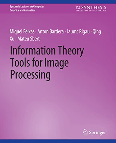 Information Theory Tools for Image Processing (Synthesis Lectures on Computer Graphics and Animation)