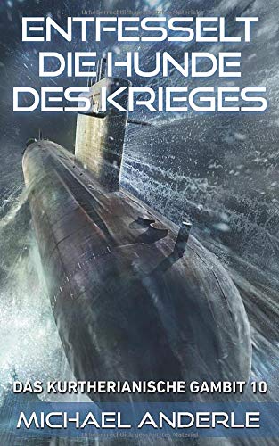 Entfesselt die Hunde des Krieges (Das Kurtherianische Gambit, Band 10)