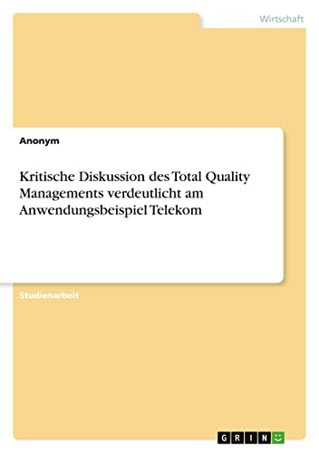 Kritische Diskussion des Total Quality Managements verdeutlicht am Anwendungsbeispiel Telekom