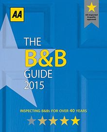 The Bed and Breakfast Guide 2015: England, Scotland, Wales, Northern Ireland, Republic of Ireland. Over 2 800 AA-inspected and rated B&Bs (AA Lifestyle Guides)