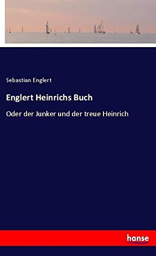 Englert Heinrichs Buch: Oder der Junker und der treue Heinrich