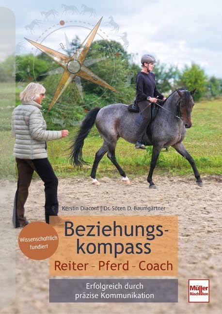 Beziehungskompass Reiter - Pferd - Coach: Erfolgreich durch perfekte Kommunikation