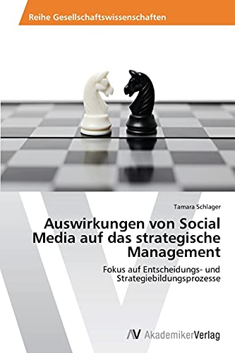 Auswirkungen von Social Media auf das strategische Management: Fokus auf Entscheidungs- und Strategiebildungsprozesse