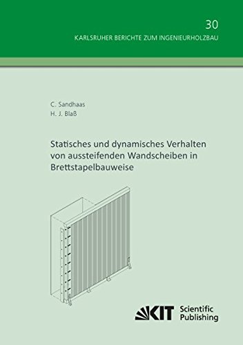 Statisches und dynamisches Verhalten von aussteifenden Wandscheiben in Brettstapelbauweise (Karlsruher Berichte zum Ingenieurholzbau / Karlsruher ... Technologie, Holzbau und Baukonstruktionen)