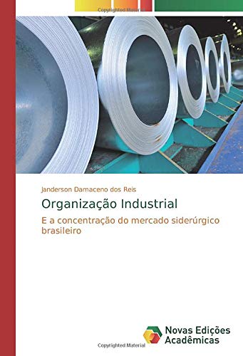 Organização Industrial: E a concentração do mercado siderúrgico brasileiro