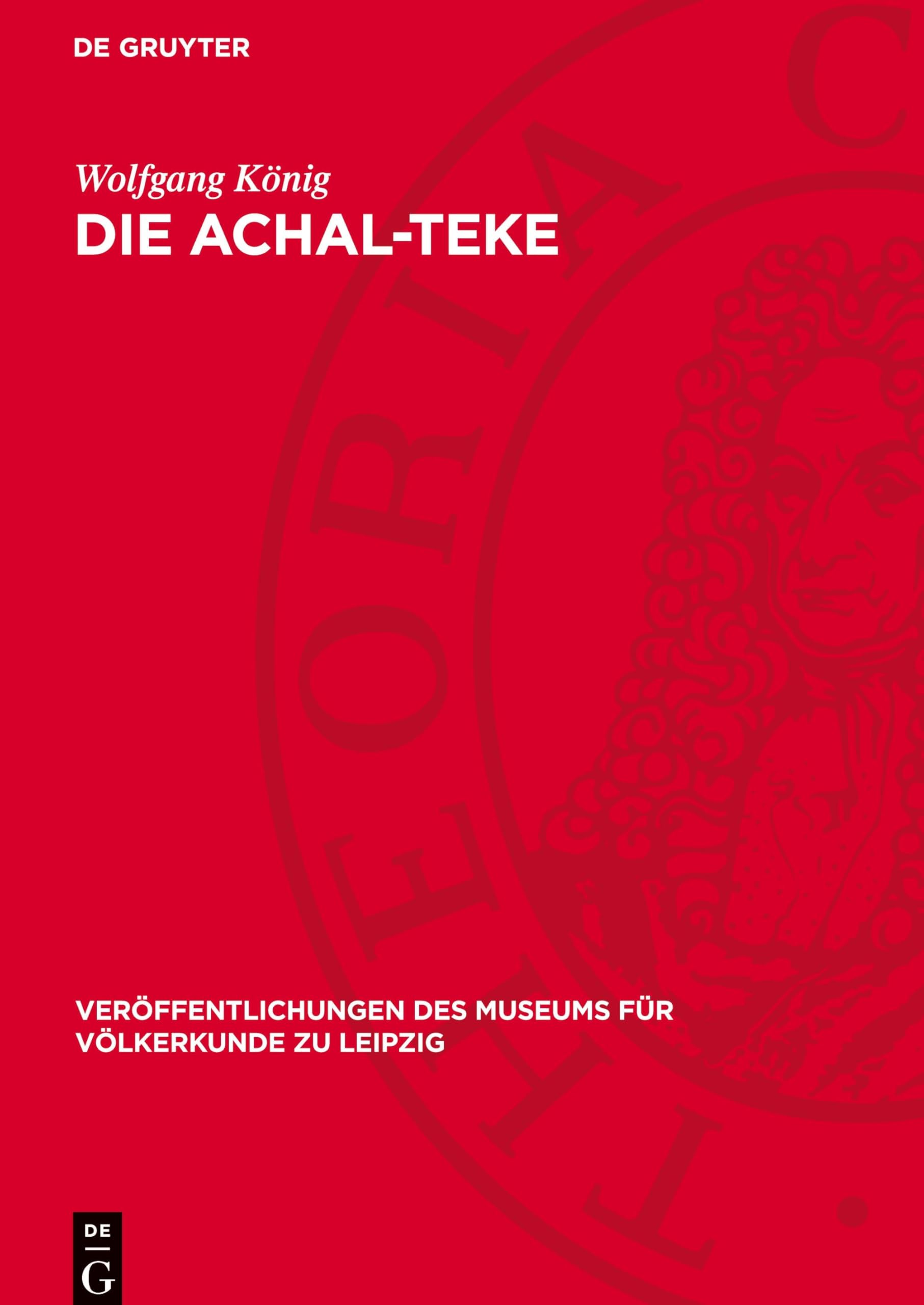 Die Achal-Teke: Zur Wirtschaft und Gesellschaft einer Turkmenen-Gruppe im XIX. Jahrhundert (Veröffentlichungen Des Museums Für Völkerkunde Zu Leipzig)