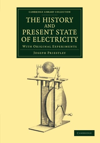 The History and Present State of Electricity: With Original Experiments (Cambridge Library Collection - Physical Sciences)