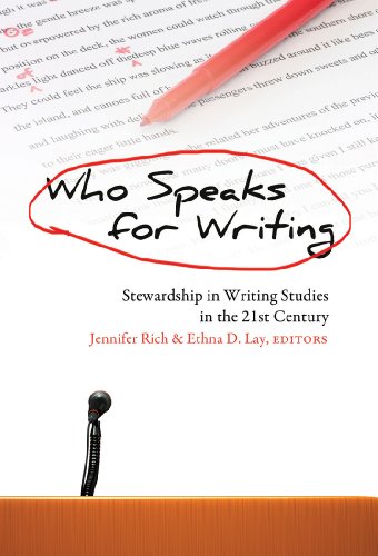 Who Speaks for Writing: Stewardship in Writing Studies in the 21 st Century (Studies in Composition and Rhetoric)