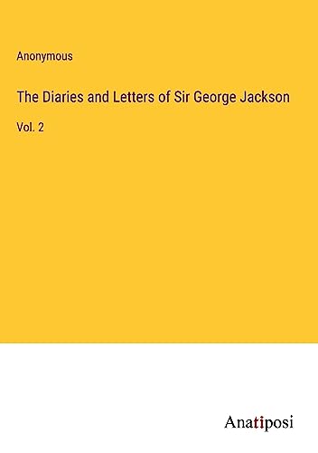 The Diaries and Letters of Sir George Jackson: Vol. 2