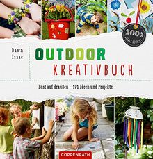 Outdoor-Kreativbuch: Lust auf draußen - 101 Ideen und Projekte (100% selbst gemacht)