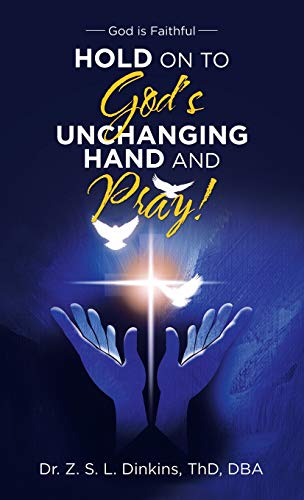 Hold on to God's Unchanging Hand and Pray!: God Is Faithful