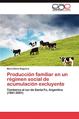 Producción familiar en un régimen social de acumulación excluyente: Tamberos al sur de Santa Fe, Argentina (1991-2001)