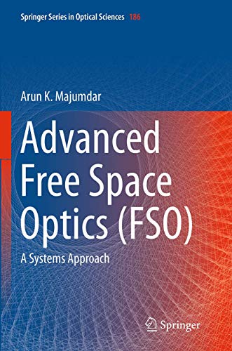 Advanced Free Space Optics (FSO): A Systems Approach (Springer Series in Optical Sciences, Band 186)