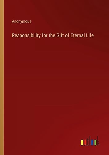 Responsibility for the Gift of Eternal Life